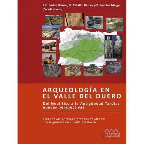 Arqueología en el Valle del Duero.  Del Neolítco a la Antigüedad Tardía: Nuevas perspectivas.